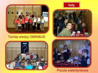 luty




Turniej wiedzy OMNIBUS




                         Poczta walentynkowa
 