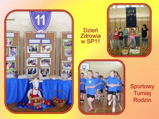Dzień
Zdrowia
w SP11




          Sportowy
           Turniej
           Rodzin
 