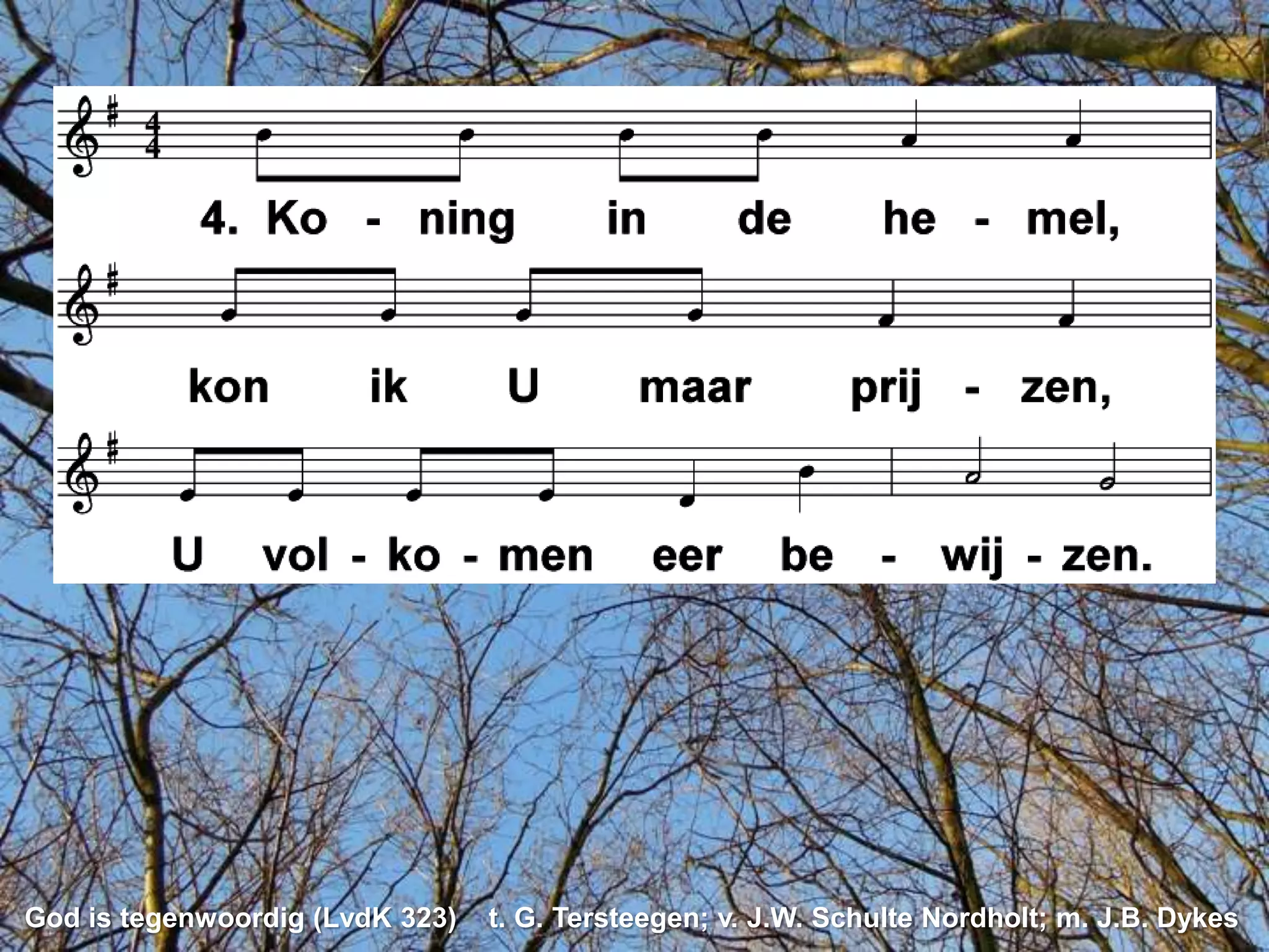 God is tegenwoordig (LvdK 323)   t. G. Tersteegen; v. J.W. Schulte Nordholt; m. J.B. Dykes
 