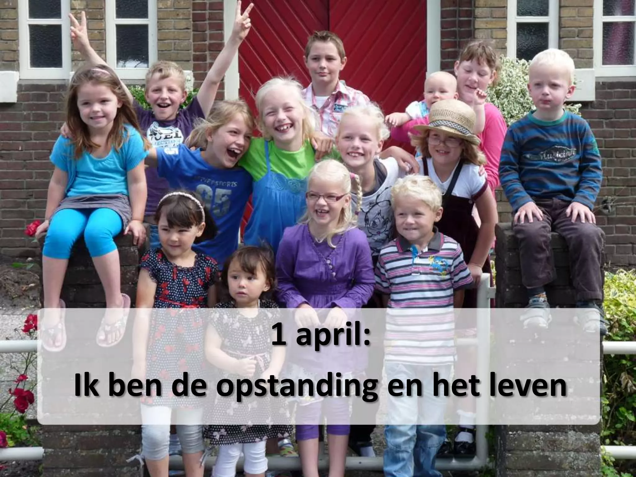 1 april:
Ik ben de opstanding en het leven
 