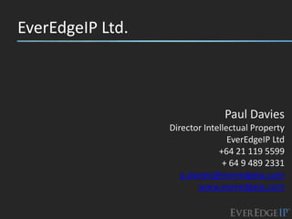 EverEdgeIP Ltd.



                                Paul Davies
                  Director Intellectual Property
                                  EverEdgeIP Ltd
                               +64 21 119 5599
                                + 64 9 489 2331
                     p.davies@everedgeip.com
                         www.everedgeip.com
 