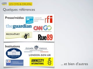 LES CMS & DRUPAL

Quelques références

 Presse/médias




 Institutions




                       ... et bien d’autres
 