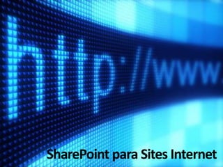 SharePoint para Sites Internet
 
