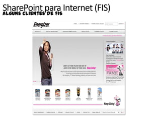 SharePoint para Internet (FIS)
Alguns clientes de FIS
 