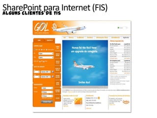 SharePoint para Internet (FIS)
Alguns clientes de FIS
 
