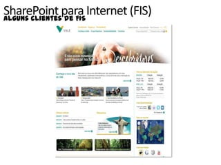 SharePoint para Internet (FIS)
Alguns clientes de FIS
 