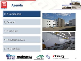 Agenda

1) A Companhia

2) Setorial


3) Destaques


4) Resultados 2011


5) Perspectivas


                     2
 