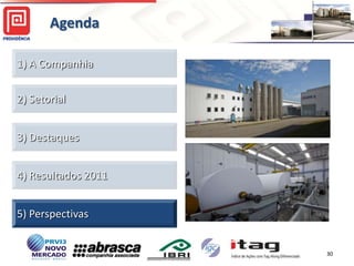 Agenda

1) A Companhia

2) Setorial


3) Destaques


4) Resultados 2011


5) Perspectivas


                     30
 