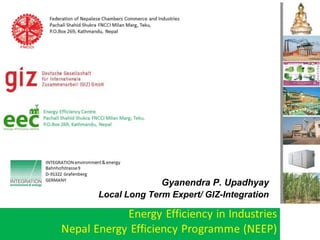 Gyanendra P. Upadhyay
Local Long Term Expert/ GIZ-Integration
Energy Efficiency
in Hotels
 