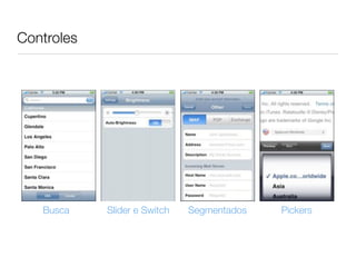 Controles




   Busca    Slider e Switch   Segmentados   Pickers
 
