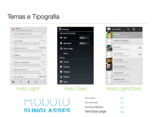 Temas e Tipograﬁa




  Holo Light        Holo Dark   Holo Light/Dark
 