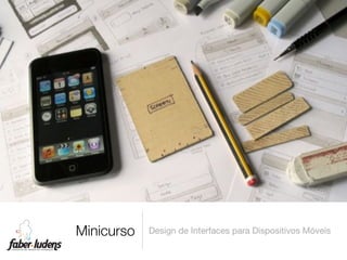 Minicurso   Design de Interfaces para Dispositivos Móveis
 