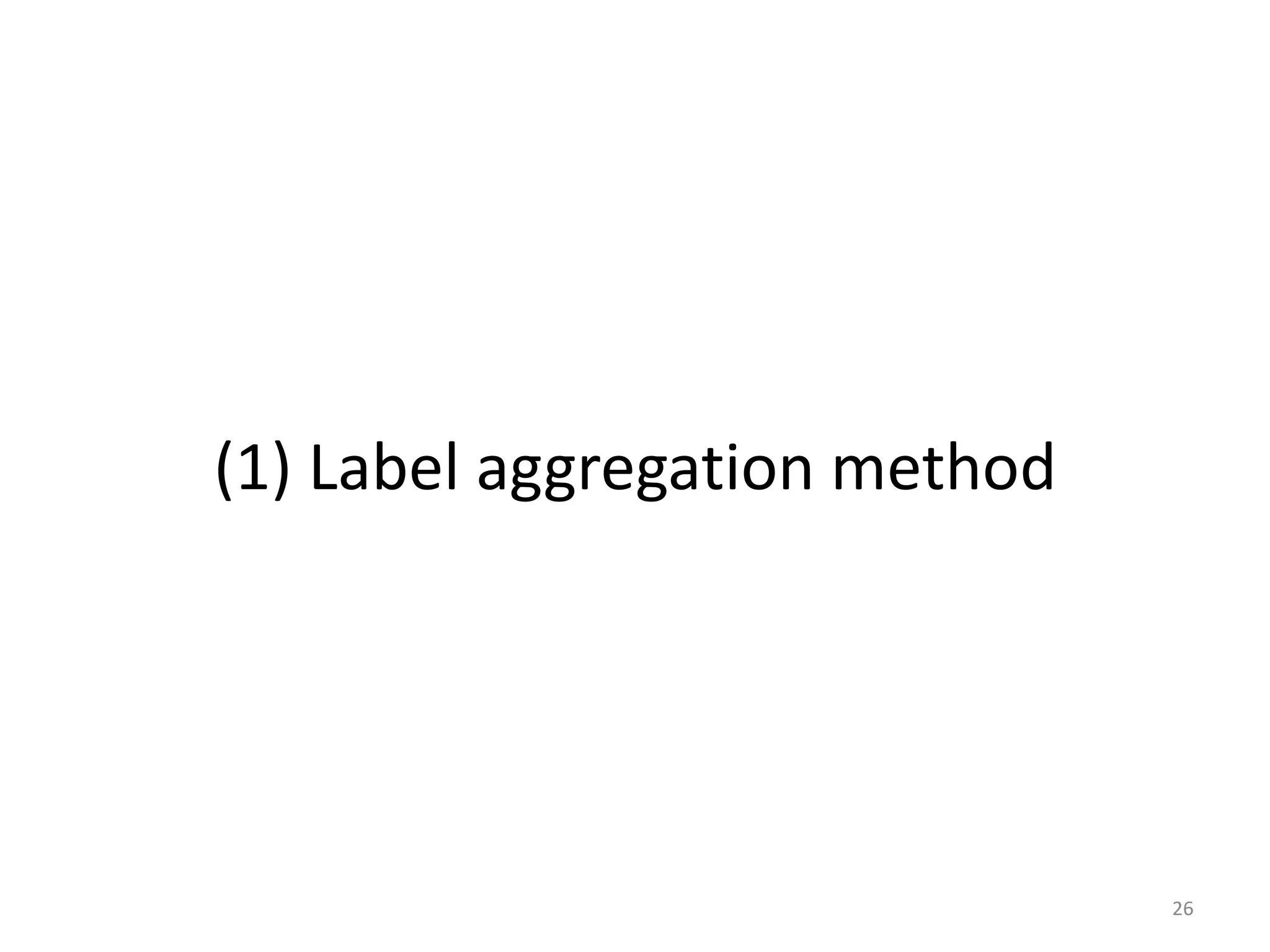 (1) Label aggregation method




                               26
 