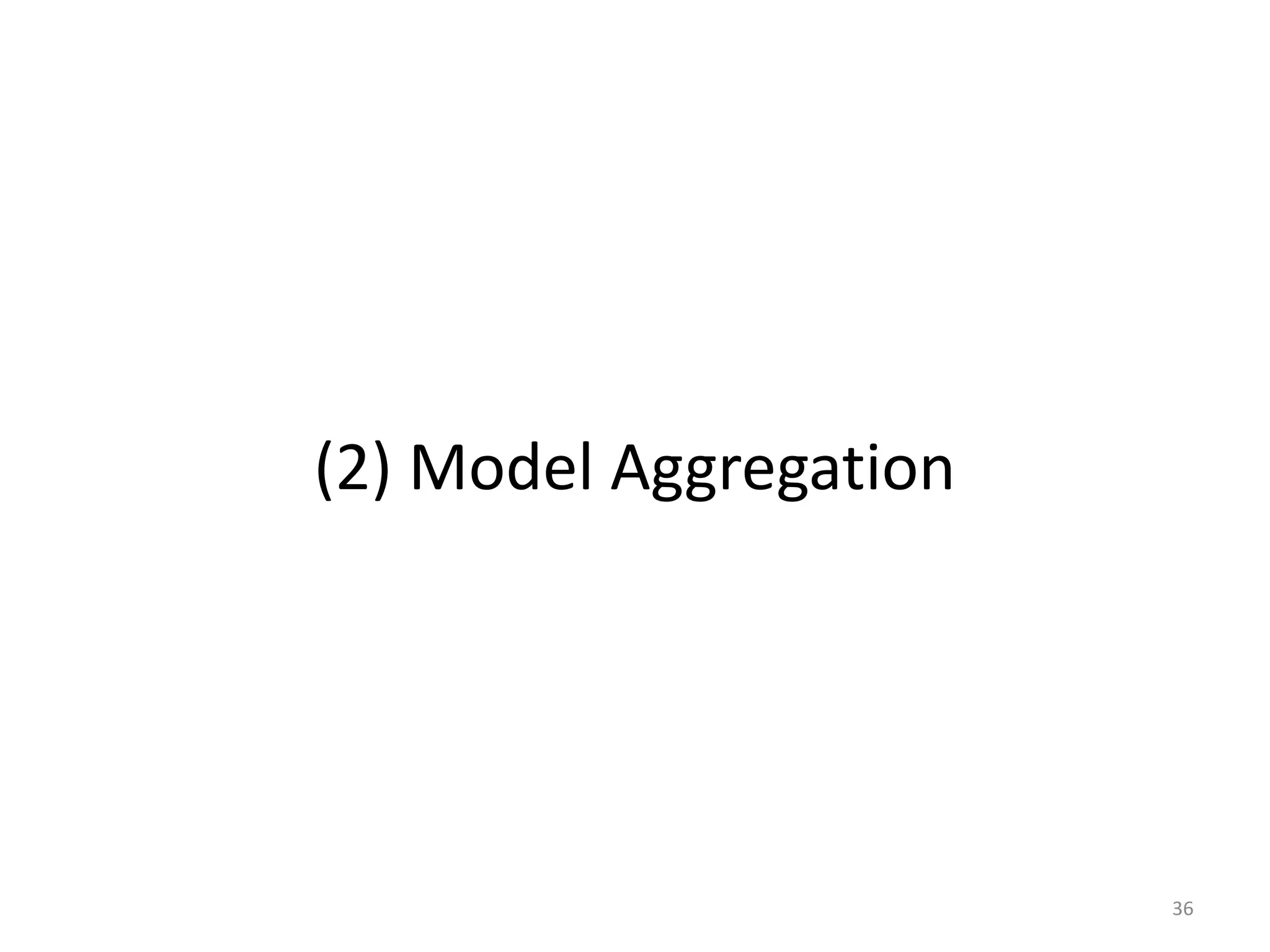 (2) Model Aggregation




                        36
 
