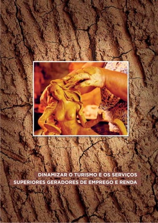 DINAMIZAR O TURISMO E OS SERVIÇOS
SUPERIORES GERADORES DE EMPREGO E RENDA
 