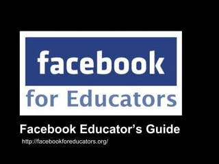 Facebook Educator’s Guide
http://facebookforeducators.org/
 