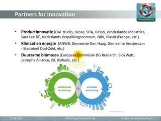 Partners for Innovation

    •    Productinnovatie (DAF trucks, Desso, SITA, Desso, Vanderlande Industries,
         Sara ...