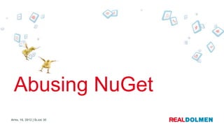 Abusing NuGet
APRIL 16, 2012 | SLIDE 30
 