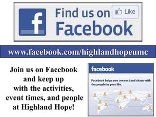 www.facebook.com/highlandhopeumc
Join us on Facebook
and keep up
with the activities,
event times, and people
at Highland Hope!
 