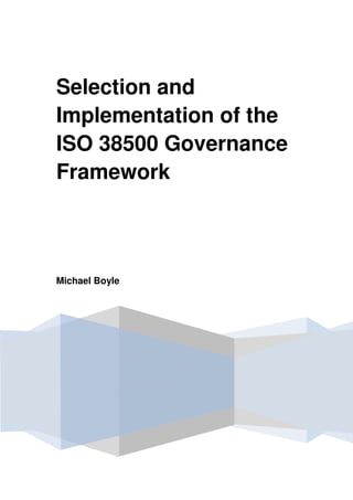 Selection and
Implementation of the
ISO 38500 Governance
Framework



Michael Boyle
 