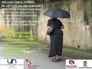 DIÁLOGO CON EL COMITÉ
DE GESTIÓN DEL PDL COMUNA 2
PROYECTO DE EXTENSIÓN SOLIDARIA:
INVESTIGACIÓN APLICADA A LA
IDENTIFICAC...