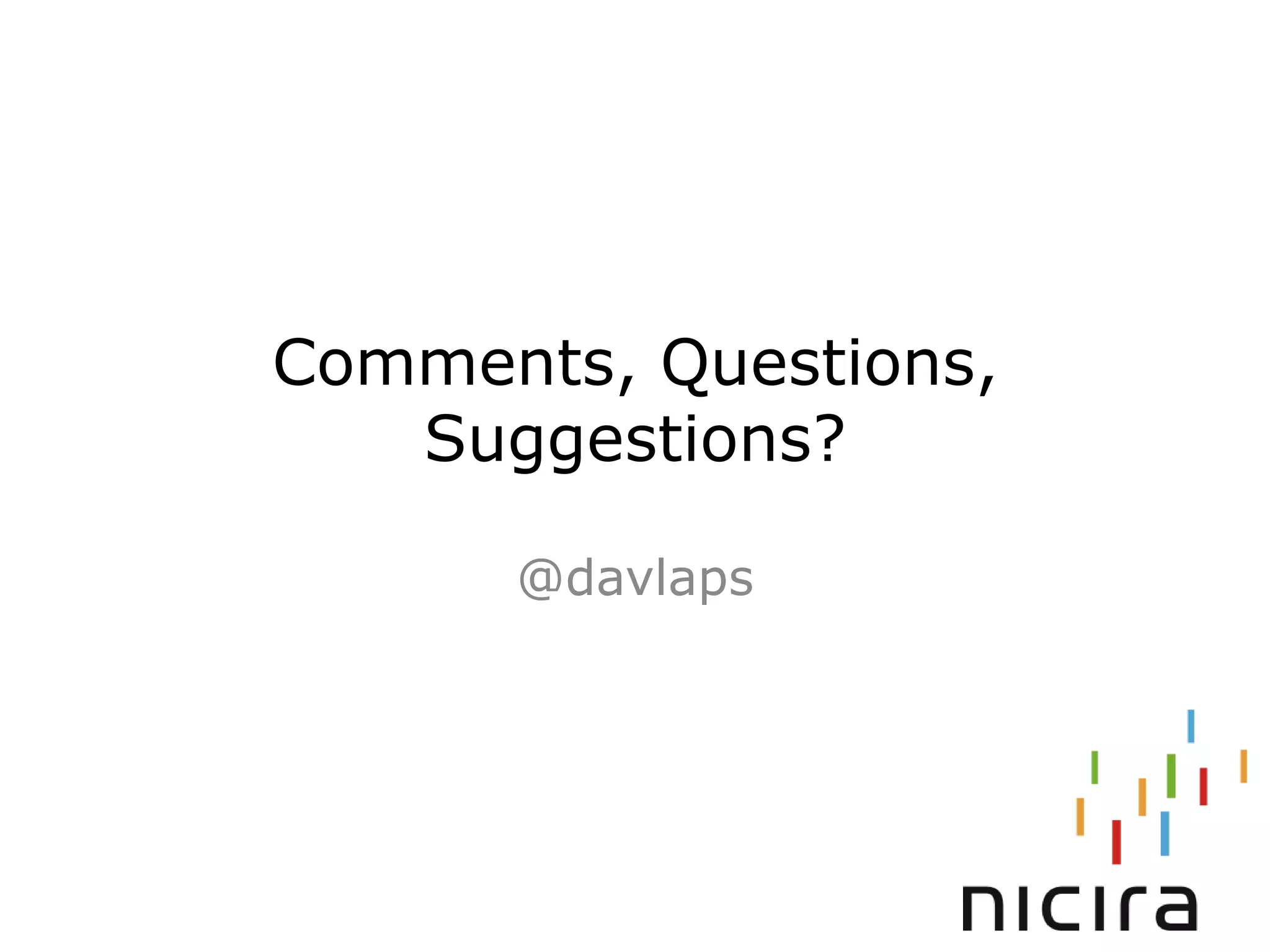 Comments, Questions,
   Suggestions?

      @davlaps
 