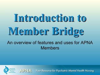 Introduction to
Member Bridge
An overview of features and uses for APNA
                 Members
 