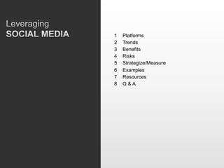 1    Platforms
2    Trends
3    Benefits
4    Risks
5    Strategize/Measure
6    Examples
7    Resources
8    Q&A
 