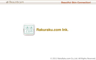 Rakuraku.com Ink.




       © 2011 RakuRaku.com Co,.Ltd. All Rights Reserved.
 