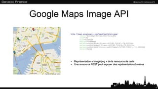 Google Maps Image API
17
http://maps.googleapis.com/maps/api/staticmap?
center=Brooklyn+Bridge,New+York,NY&
zoom=14&
size=512x512&
maptype=roadmap&
markers=color:blue%7Clabel:S%7C40.702147,-74.015794&
markers=color:green%7Clabel:G%7C40.711614,-74.012318&
markers=color:red%7Ccolor:red%7Clabel:C%7C40.718217,-73.998284&
sensor=false
• Représentation « image/png » de la ressource de carte
• Une ressource REST peut exposer des représentations binaires
 