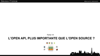 L’OPEN API, PLUS IMPORTANTE QUE L’OPEN SOURCE ?
Partie 1/4
4
 