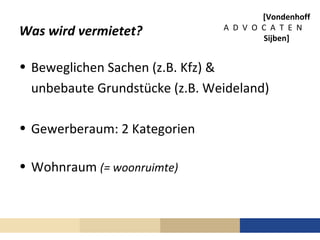 [Vondenhoff
Was wird vermietet?             A D V O C A T E N
                                        Sijben]


• Beweglic...