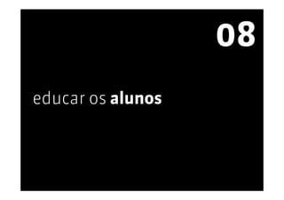 08
educar os alunos
 