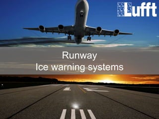 Runway
Ice warning systems
 
