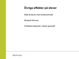 Övriga effekter på elever

Stöd till elever med funktionshinder


Minskad frånvaro


Förbättrat beteende i skolan generellt
 