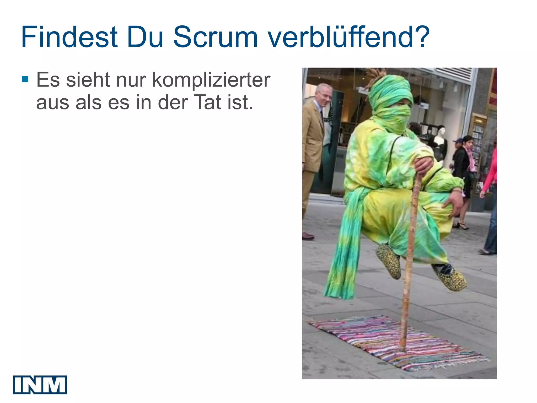 SEO
Findest Du Scrum verblüffend?
 Es sieht nur komplizierter
  aus als es in der Tat ist.
 