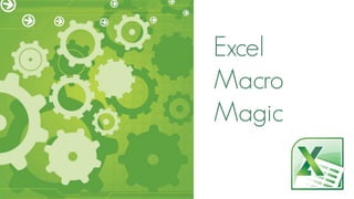 Excel
Macro
Magic
 