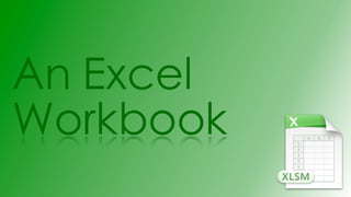 An Excel
Workbook
 
