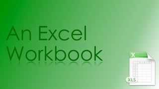 An Excel
Workbook
 