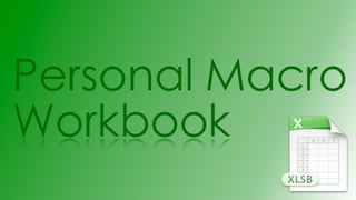 Personal Macro
Workbook
 