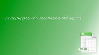 ~/Library/Application Support/Microsoft/Office/Excel
 