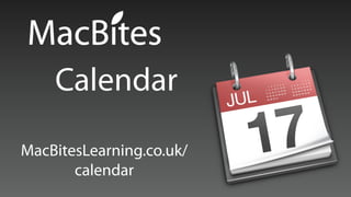 Calendar
MacBitesLearning.co.uk/
       calendar
 