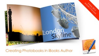 20

                                             3
                                        :0

                                             M
                                        0

                                                 ay
                                            BS
                                             T(

                                                  20 0 G
                                                 19

                                                    12 MT
                                                  :0

                                                       )
Creating Photobooks in iBooks Author
 