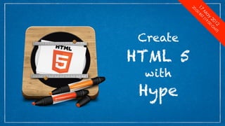 12 MT
                     )
            20 0 G
         ay 19:0
     M        T(
17   0
         BS
  :0
20
                             HTML 5
                    Create



                                             Hype
                                      with
 