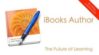 A
                      Re ilab
                  va

                        co le
                           rd NO
                             in W
                               g
                               !
iBooks Author


The Future of Learning
 
