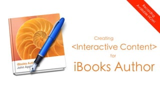 <Interactive Content>




              g 2 W)!
               1 T
                                                                 iBooks Author




            in0 M
         il 2 G
        rd 0 O
      pr :0N
    co l 9
    A S (1e
Re aTb
19 00ilB
  0:a
 2v
A
                                                           for
                        Creating
 