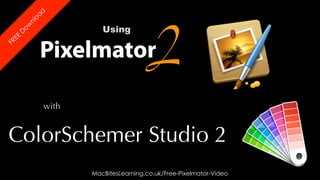 2
           ad
            o
         nl                          Using
      ow
     D
 EE




                Pixelmator
FR




                Image editing for the rest of us




                with


ColorSchemer Studio 2
                                 MacBitesLearning.co.uk/Free-Pixelmator-Video
 