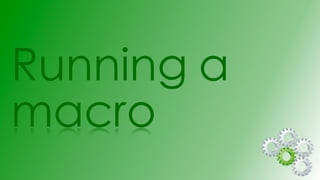 Running a
macro
 