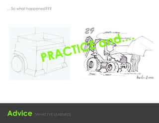 ... So what happened???




                                    a nd ....
                          C TI CE
                 P RA



Advice (WHAT I'VE LEARNED)
 