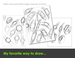 Make a few quick sketch pages using pen or pencil




My favorite way to draw...
 